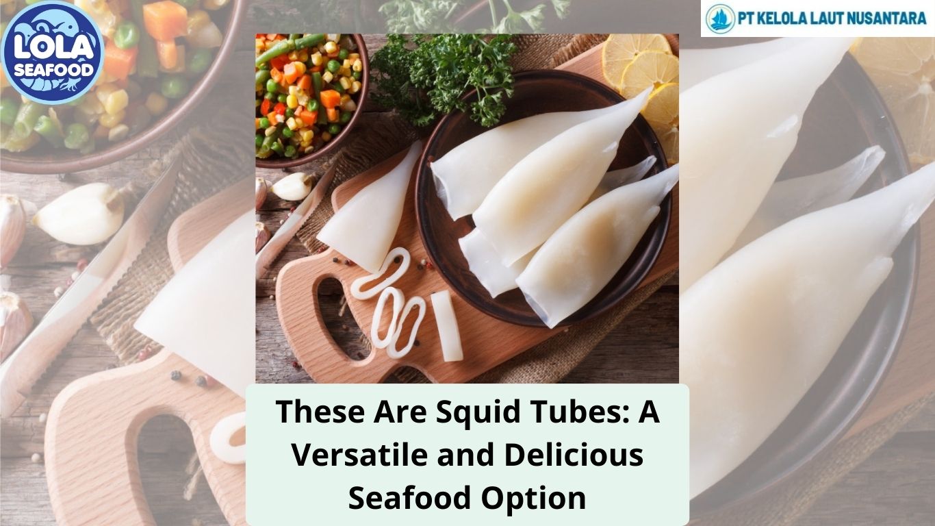 These Are Squid Tubes: A Versatile and Delicious Seafood Option